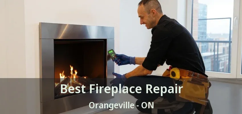 Best Fireplace Repair Orangeville - ON Best Fireplace Repair Orangeville - ON