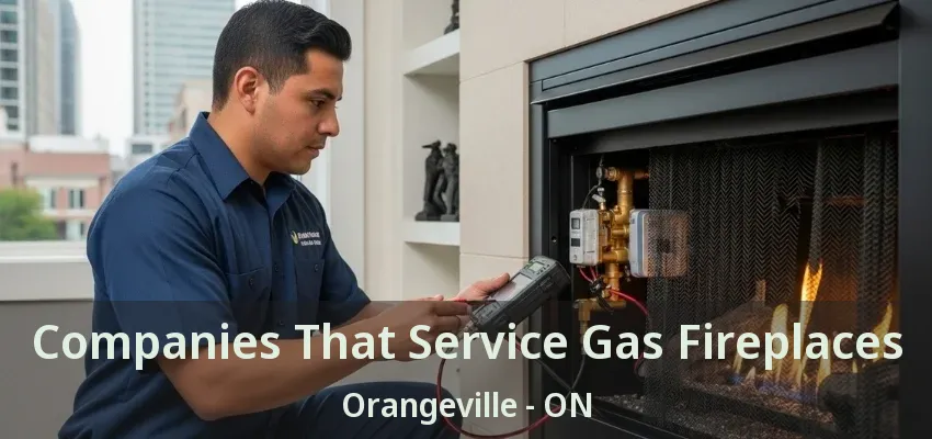 Companies That Service Gas Fireplaces Orangeville - ON Companies That Service Gas Fireplaces Orangeville - ON