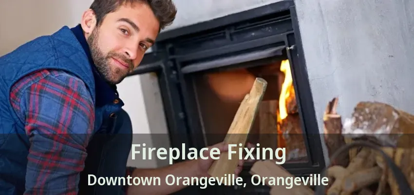 Fireplace Fixing Downtown Orangeville, Orangeville - ON Fireplace Fixing Downtown Orangeville, Orangeville - ON