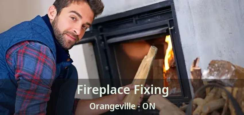 Fireplace Fixing Orangeville - ON Fireplace Fixing Orangeville - ON