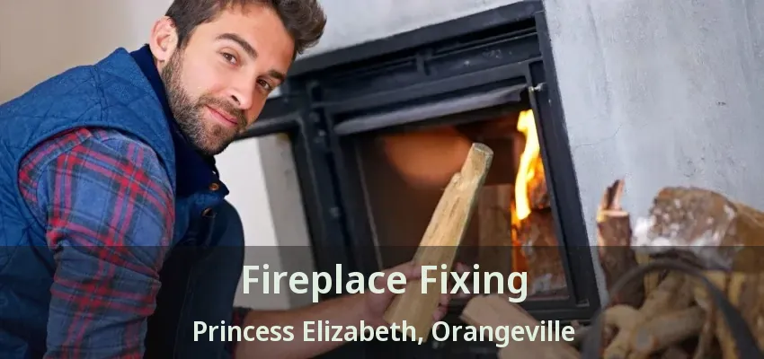 Fireplace Fixing Princess Elizabeth, Orangeville - ON Fireplace Fixing Princess Elizabeth, Orangeville - ON