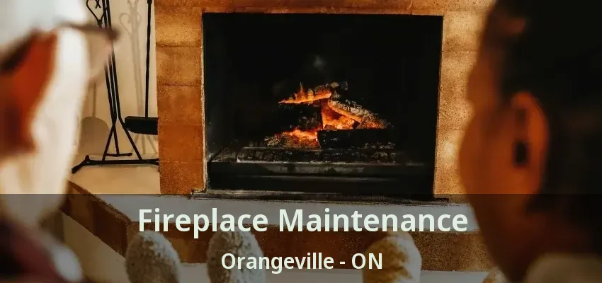 Fireplace Maintenance Orangeville - ON