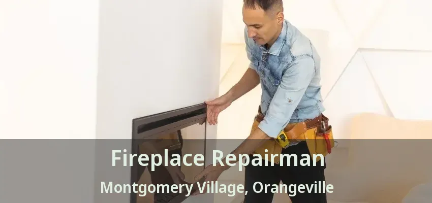 Fireplace Repairman Montgomery Village, Orangeville - ON Fireplace Repairman Montgomery Village, Orangeville - ON