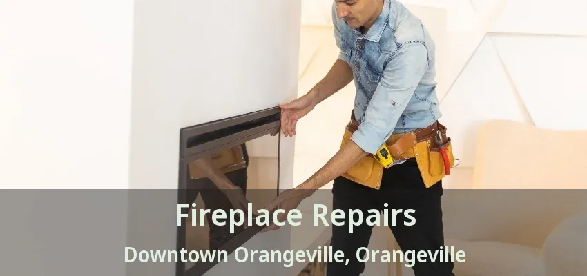 Fireplace Repairs Downtown Orangeville, Orangeville - ON Fireplace Repairs Downtown Orangeville, Orangeville - ON