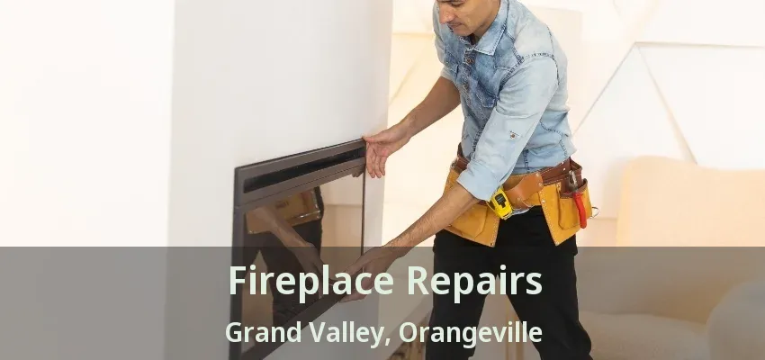 Fireplace Repairs Grand Valley, Orangeville - ON Fireplace Repairs Grand Valley, Orangeville - ON