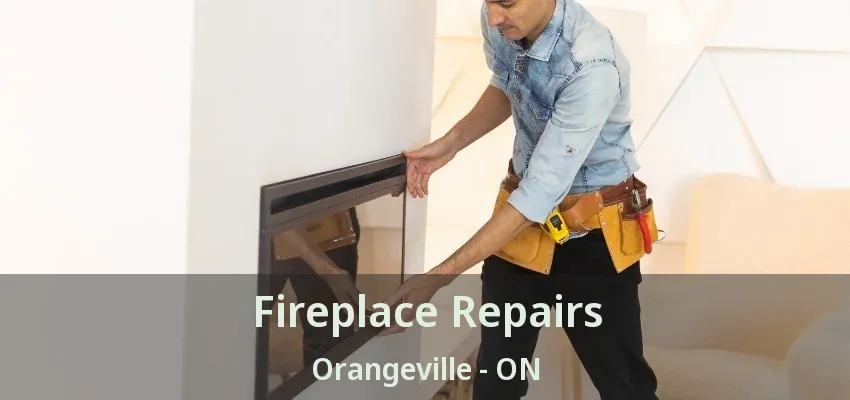 Fireplace Repairs Orangeville - ON