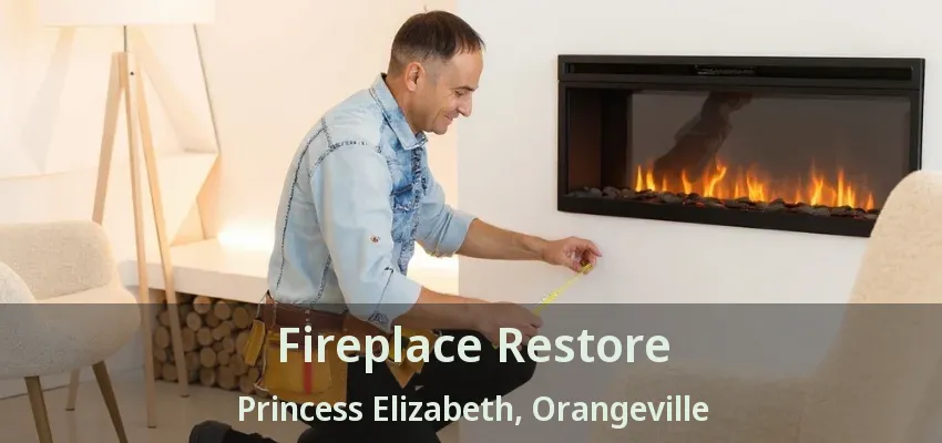 Fireplace Restore Princess Elizabeth, Orangeville - ON Fireplace Restore Princess Elizabeth, Orangeville - ON
