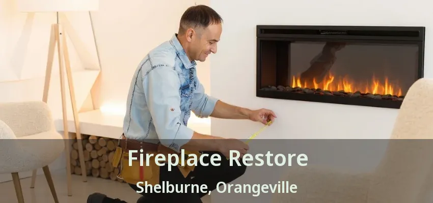 Fireplace Restore Shelburne, Orangeville - ON Fireplace Restore Shelburne, Orangeville - ON