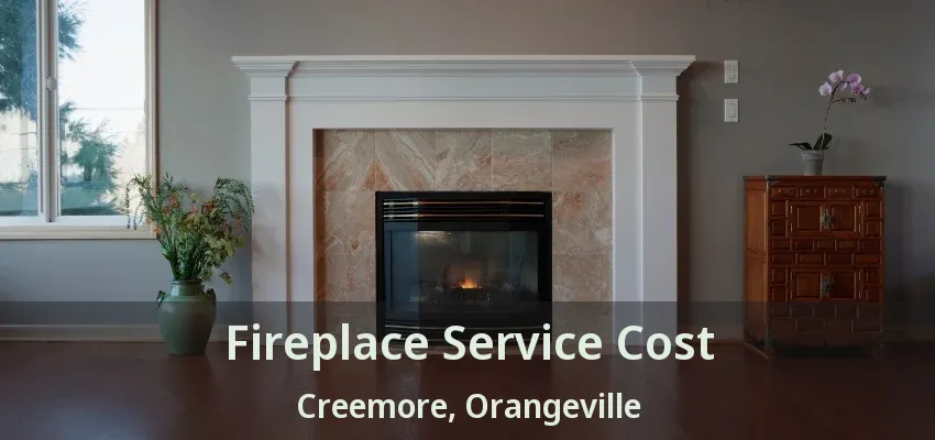 Fireplace Service Cost Creemore, Orangeville - ON Fireplace Service Cost Creemore, Orangeville - ON