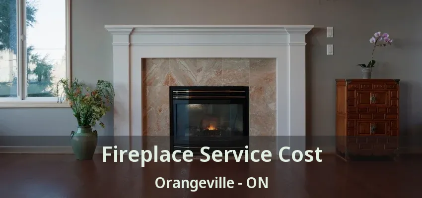 Fireplace Service Cost Orangeville - ON Fireplace Service Cost Orangeville - ON
