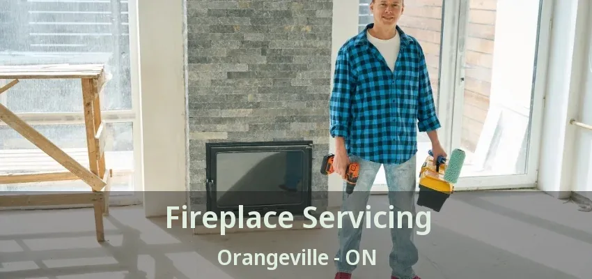 Fireplace Servicing Orangeville - ON Fireplace Servicing Orangeville - ON