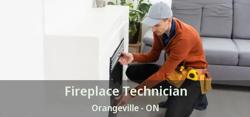 Fireplace Technician Orangeville - ON Fireplace Technician Orangeville - ON