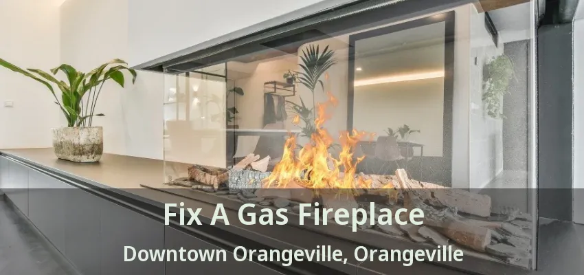 Fix A Gas Fireplace Downtown Orangeville, Orangeville - ON Fix A Gas Fireplace Downtown Orangeville, Orangeville - ON