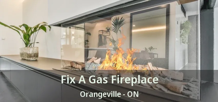 Fix A Gas Fireplace Orangeville - ON Fix A Gas Fireplace Orangeville - ON