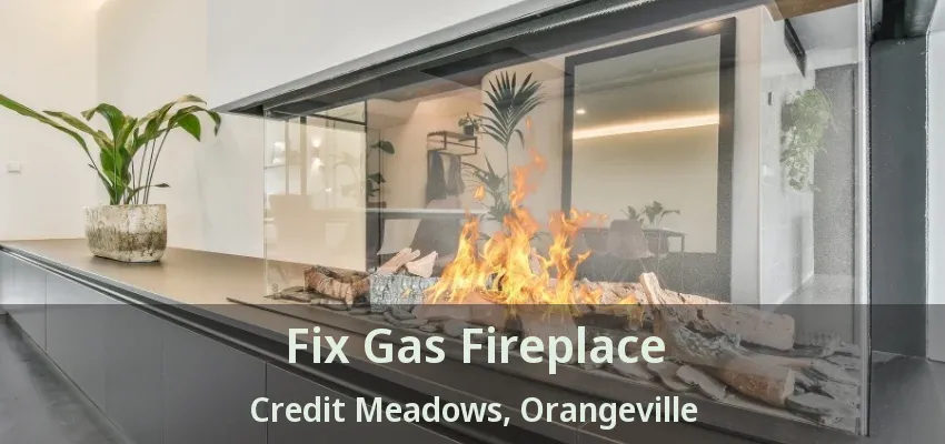 Fix Gas Fireplace Credit Meadows, Orangeville - ON Fix Gas Fireplace Credit Meadows, Orangeville - ON