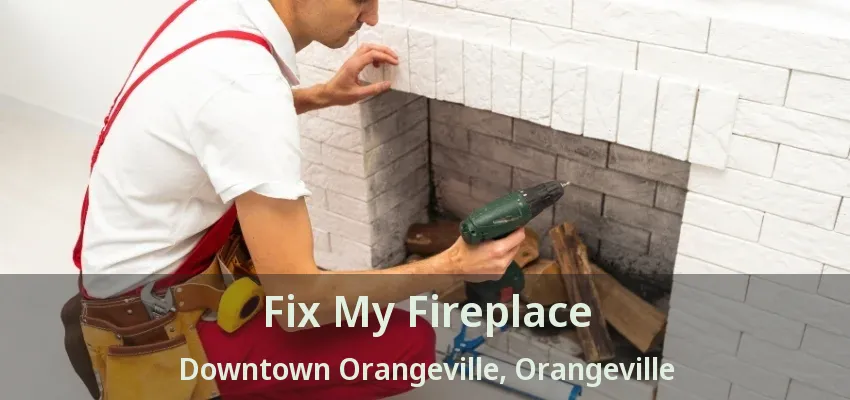 Fix My Fireplace Downtown Orangeville, Orangeville - ON Fix My Fireplace Downtown Orangeville, Orangeville - ON