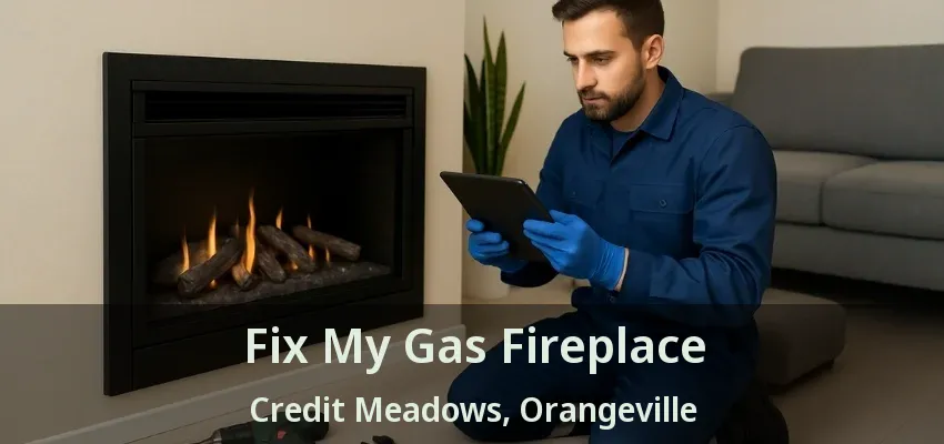Fix My Gas Fireplace Credit Meadows, Orangeville - ON Fix My Gas Fireplace Credit Meadows, Orangeville - ON