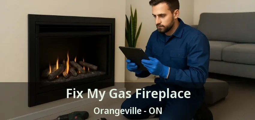 Fix My Gas Fireplace Orangeville - ON Fix My Gas Fireplace Orangeville - ON