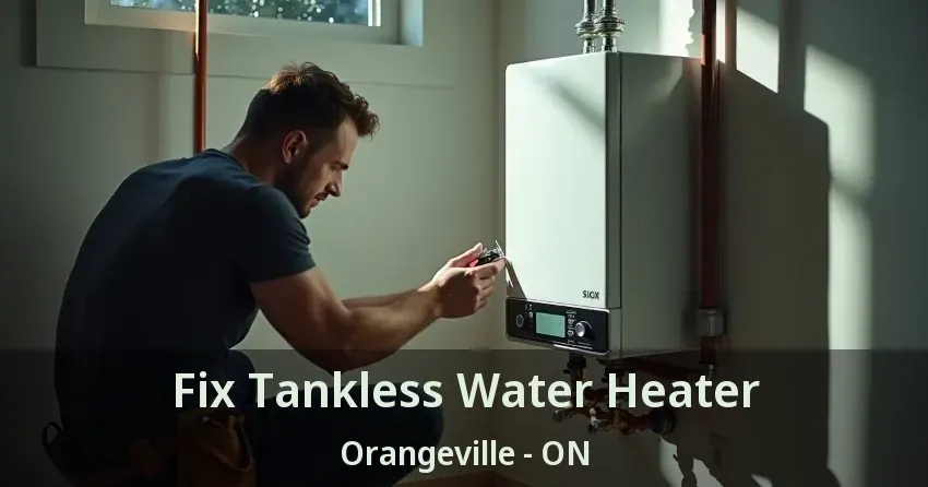 Fix Tankless Water Heater Orangeville - ON Fix Tankless Water Heater Orangeville - ON