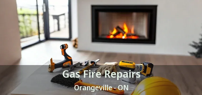 Gas Fire Repairs Orangeville - ON Gas Fire Repairs Orangeville - ON