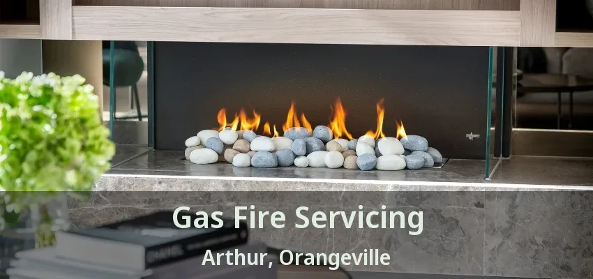 Gas Fire Servicing Arthur, Orangeville - ON Gas Fire Servicing Arthur, Orangeville - ON