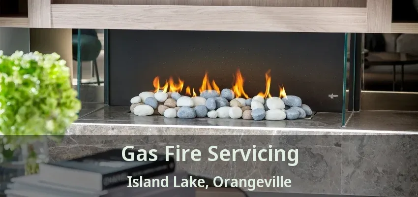 Gas Fire Servicing Island Lake, Orangeville - ON Gas Fire Servicing Island Lake, Orangeville - ON