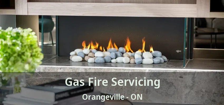 Gas Fire Servicing Orangeville - ON Gas Fire Servicing Orangeville - ON