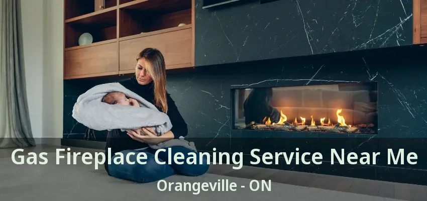 Gas Fireplace Cleaning Service Near Me Orangeville - ON