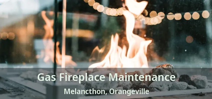 Gas Fireplace Maintenance Melancthon, Orangeville - ON