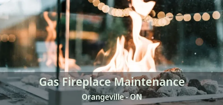 Gas Fireplace Maintenance Orangeville - ON Gas Fireplace Maintenance Orangeville - ON