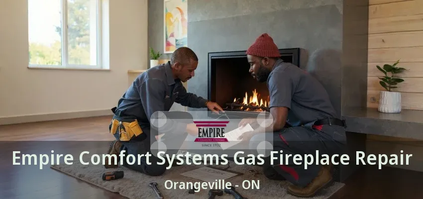 Empire Comfort Systems Gas Fireplace Repair Orangeville - ON