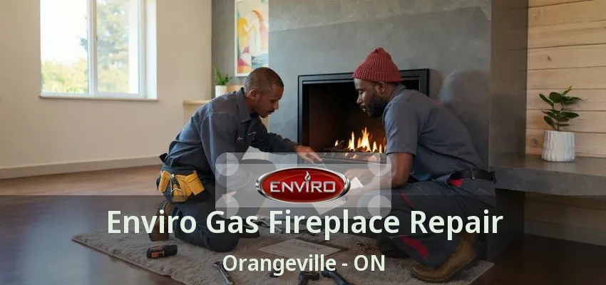 Enviro Gas Fireplace Repair Orangeville - ON Enviro Gas Fireplace Repair Orangeville - ON