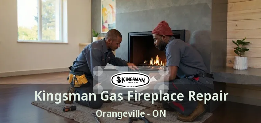 Kingsman Gas Fireplace Repair Orangeville - ON