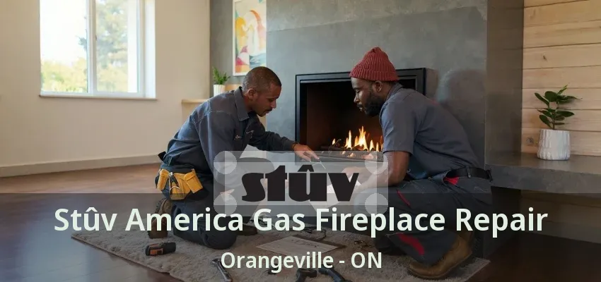 Stûv America Gas Fireplace Repair Orangeville - ON