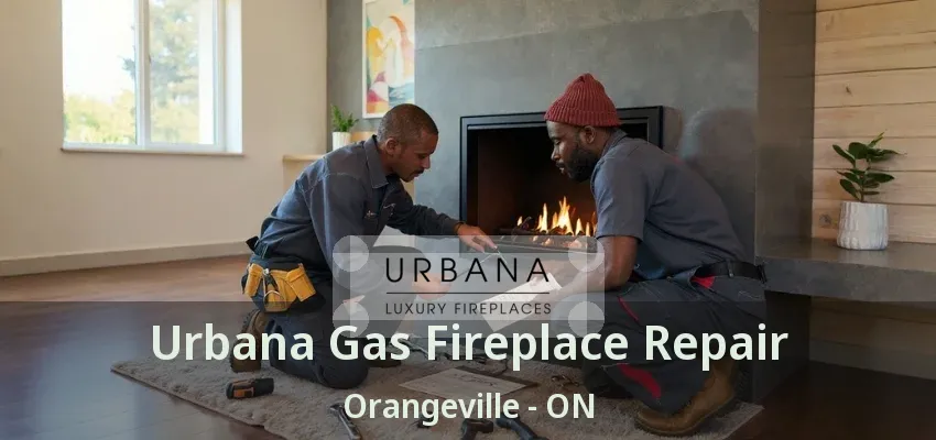 Urbana Gas Fireplace Repair Orangeville - ON