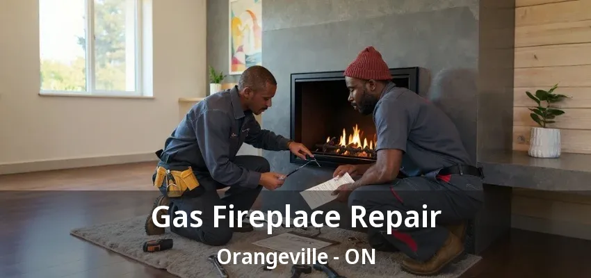 Gas Fireplace Repair Orangeville - ON Gas Fireplace Repair Orangeville - ON