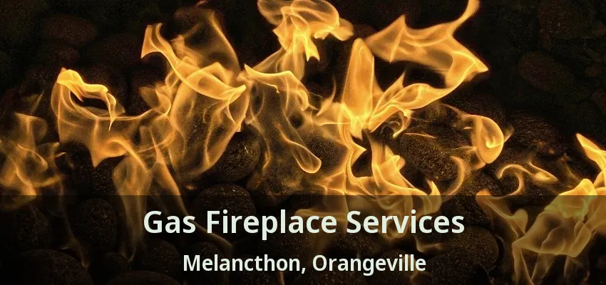 Gas Fireplace Services Melancthon, Orangeville - ON Gas Fireplace Services Melancthon, Orangeville - ON