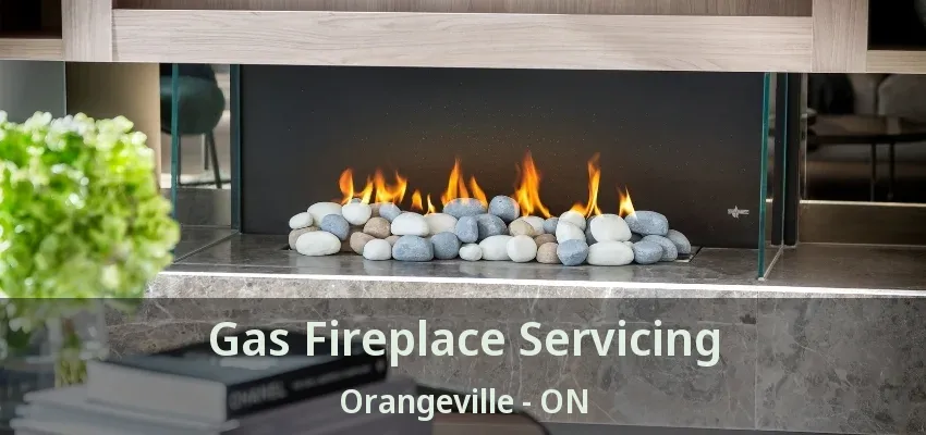 Gas Fireplace Servicing Orangeville - ON Gas Fireplace Servicing Orangeville - ON