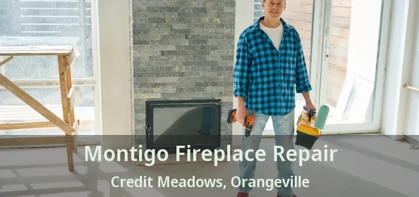 Montigo Fireplace Repair Credit Meadows, Orangeville - ON Montigo Fireplace Repair Credit Meadows, Orangeville - ON