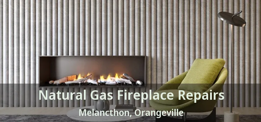 Natural Gas Fireplace Repairs Melancthon, Orangeville - ON Natural Gas Fireplace Repairs Melancthon, Orangeville - ON