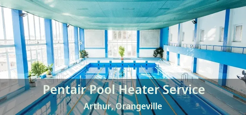 Pentair Pool Heater Service Arthur, Orangeville - ON Pentair Pool Heater Service Arthur, Orangeville - ON