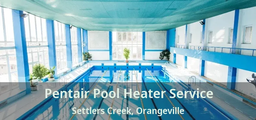 Pentair Pool Heater Service Settlers Creek, Orangeville - ON Pentair Pool Heater Service Settlers Creek, Orangeville - ON