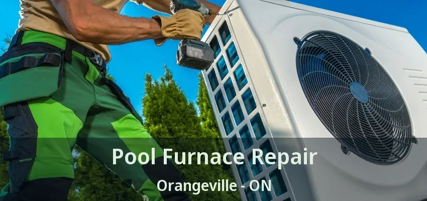 Pool Furnace Repair Orangeville - ON Pool Furnace Repair Orangeville - ON