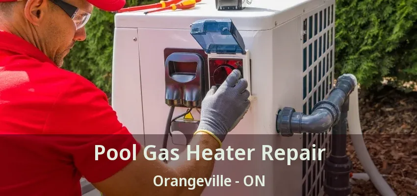 Pool Gas Heater Repair Orangeville - ON Pool Gas Heater Repair Orangeville - ON