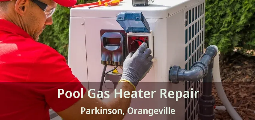 Pool Gas Heater Repair Parkinson, Orangeville - ON Pool Gas Heater Repair Parkinson, Orangeville - ON