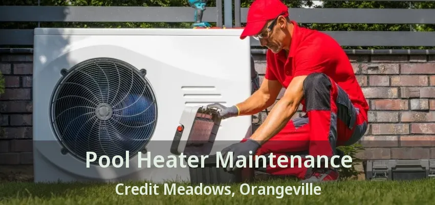 Pool Heater Maintenance Credit Meadows, Orangeville - ON Pool Heater Maintenance Credit Meadows, Orangeville - ON