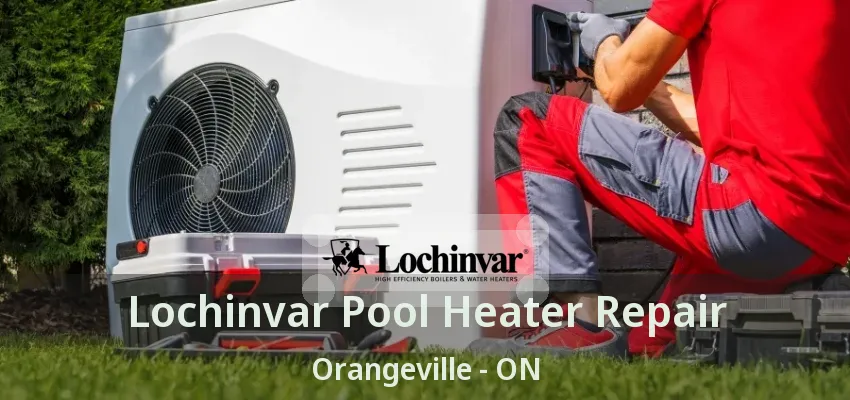 Lochinvar Pool Heater Repair Orangeville - ON Lochinvar Pool Heater Repair Orangeville - ON