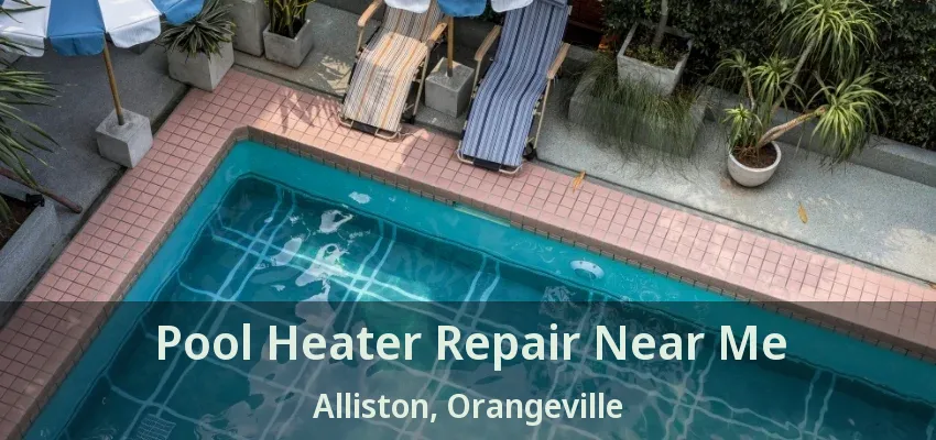 Pool Heater Repair Near Me Alliston, Orangeville - ON Pool Heater Repair Near Me Alliston, Orangeville - ON