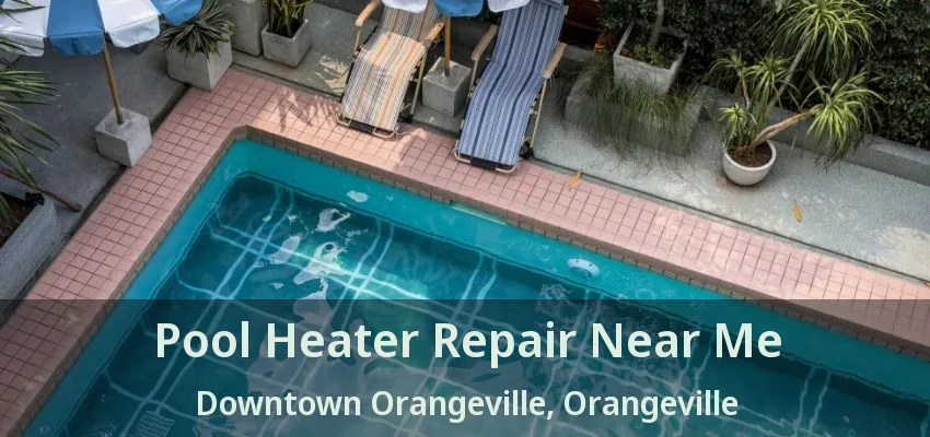 Pool Heater Repair Near Me Downtown Orangeville, Orangeville - ON