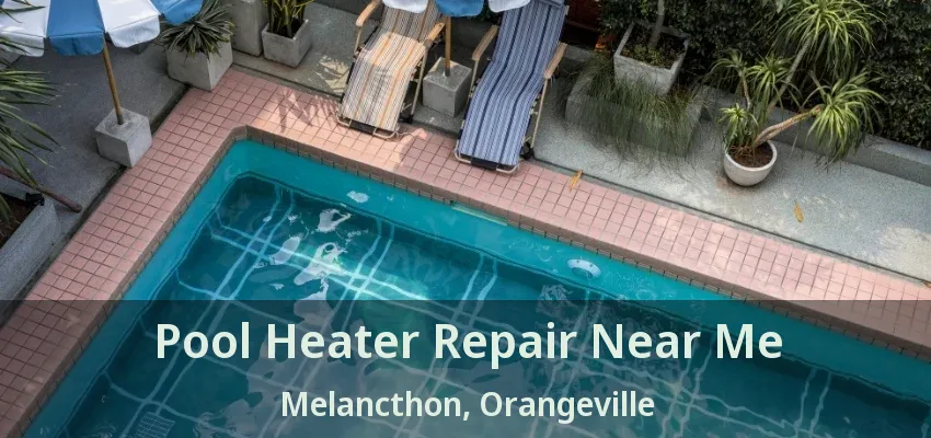 Pool Heater Repair Near Me Melancthon, Orangeville - ON Pool Heater Repair Near Me Melancthon, Orangeville - ON